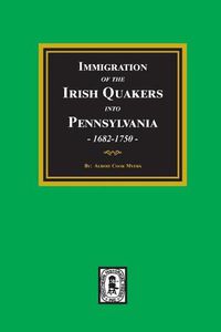 Cover image for Immigration of the IRISH QUAKERS into Pennsylvania, 1682-1750.