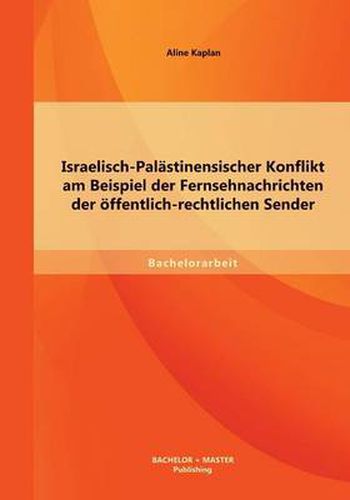 Cover image for Israelisch-Palastinensischer Konflikt am Beispiel der Fernsehnachrichten der oeffentlich-rechtlichen Sender