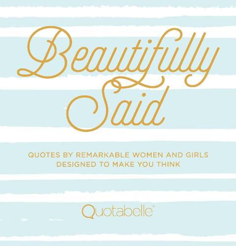 Cover image for Beautifully Said: Quotes by Remarkable Women and Girls Designed to Make You Think