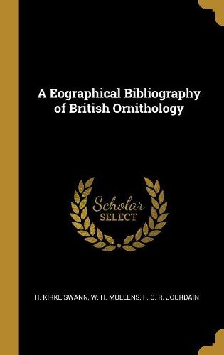 Cover image for A Eographical Bibliography of British Ornithology
