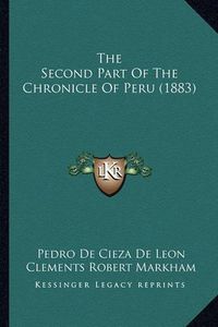 Cover image for The Second Part of the Chronicle of Peru (1883)