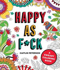 Cover image for Happy as F*ck: A Sweary Coloring Book