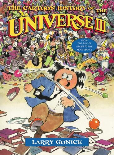 Cover image for The Cartoon History of the Universe III: From the Rise of Arabia to the Renaissance