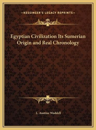 Egyptian Civilization Its Sumerian Origin and Real Chronologegyptian Civilization Its Sumerian Origin and Real Chronology y