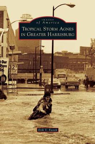 Cover image for Tropical Storm Agnes in Greater Harrisburg