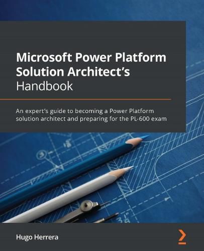 Cover image for Microsoft Power Platform Solution Architect's Handbook: An expert's guide to becoming a Power Platform solution architect and preparing for the PL-600 exam