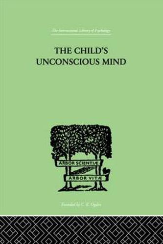 Cover image for The Child's Unconscious Mind: The Relations of Psychoanalysis to Education