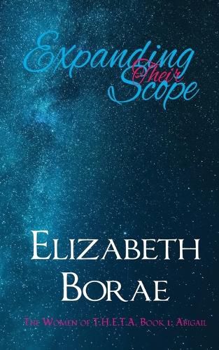 Expanding Their Scope: The Women of T.H.E.T.A. Book 1: Abigail