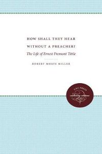 Cover image for How Shall They Hear Without a Preacher?: The Life of Ernest Fremont Tittle