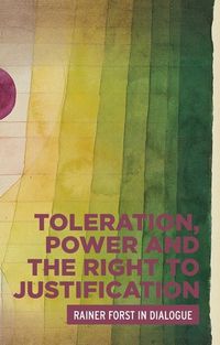 Cover image for Toleration, Power and the Right to Justification: Rainer Forst in Dialogue