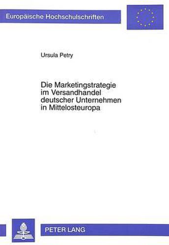 Cover image for Die Marketingstrategie Im Versandhandel Deutscher Unternehmen in Mittelosteuropa: Aufgezeigt an Den Beispielen Polen, Tschechien Und Ungarn