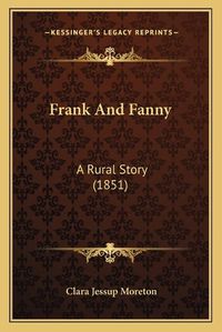 Cover image for Frank and Fanny: A Rural Story (1851)