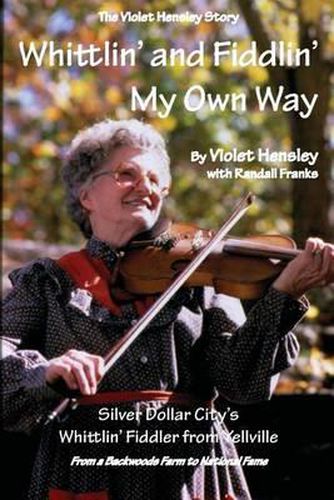 Cover image for Whittlin' and Fiddlin' My Own Way: The Violet Hensley Story