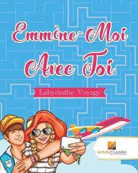 Cover image for Emmene-Moi Avec Toi: Labyrinthe Voyage