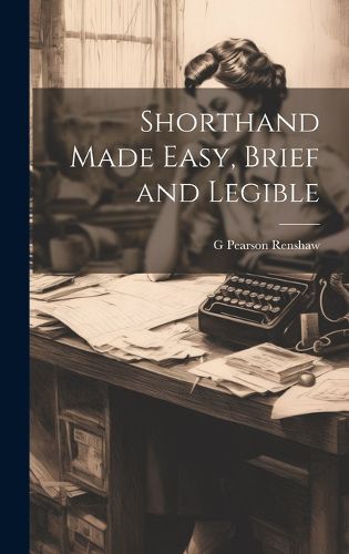 Cover image for Shorthand Made Easy, Brief and Legible