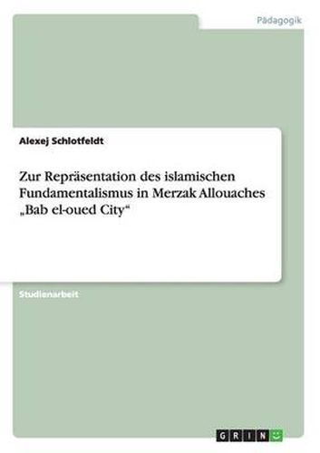 Cover image for Zur Reprasentation des islamischen Fundamentalismus in Merzak Allouaches  Bab el-oued City