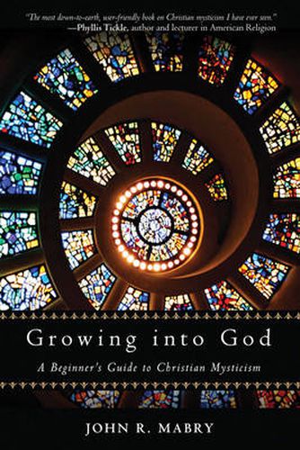 Cover image for Growing into God: A Beginner's Guide to Christian Mysticism