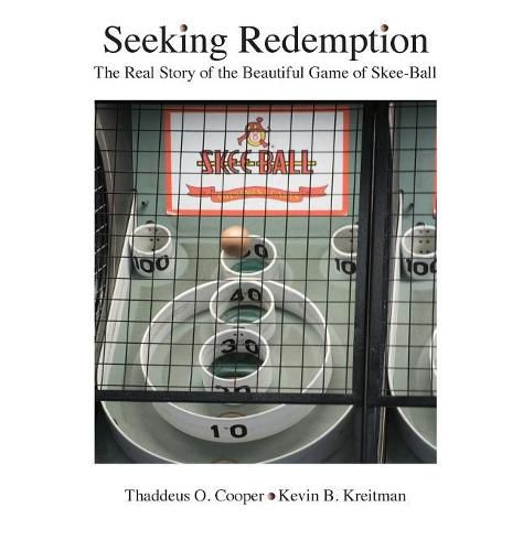 Cover image for Seeking Redemption: The Real Story of the Beautiful Game of Skee-Ball