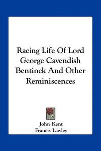 Cover image for Racing Life of Lord George Cavendish Bentinck and Other Reminiscences