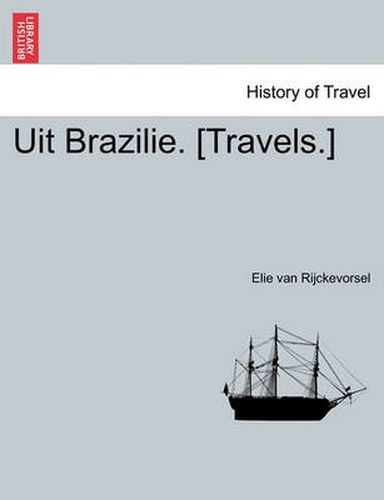 Cover image for Uit Brazilie. [Travels.] Eerste Deel