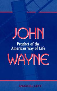Cover image for John Wayne: Prophet of the American Way of Life