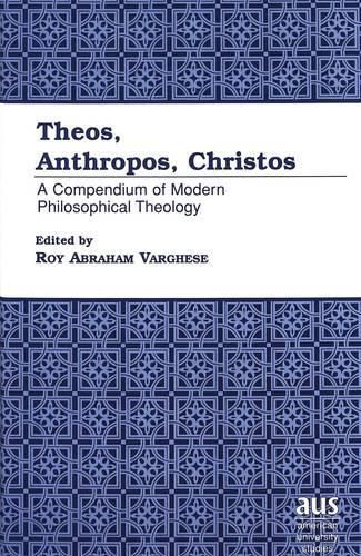 Cover image for Theos, Anthropos, Christos: A Compendium of Modern Philosophical Theology