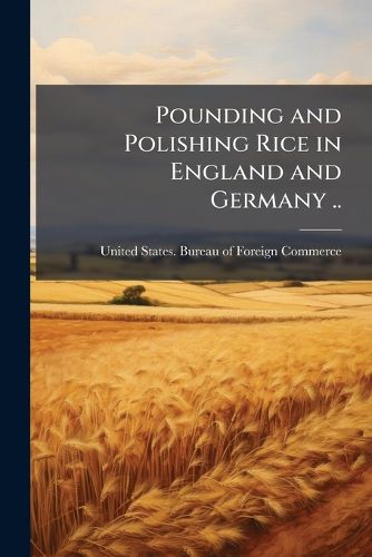 Cover image for Pounding and Polishing Rice in England and Germany ..