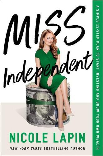 Miss Independent: A Simple 12-Step Plan to Start Investing and Grow Your Own Wealth