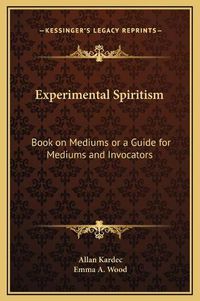 Cover image for Experimental Spiritism: Book on Mediums or a Guide for Mediums and Invocators