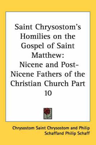 Saint Chrysostom's Homilies on the Gospel of Saint Matthew: Nicene and Post-Nicene Fathers of the Christian Church Part 10