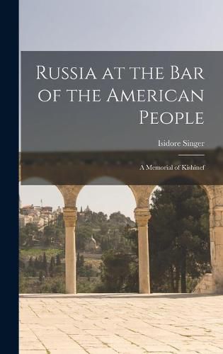 Cover image for Russia at the Bar of the American People: a Memorial of Kishinef