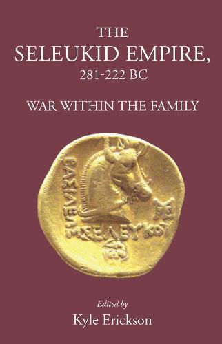 Cover image for The Seleukid Empire 281-222 Bc: War Within the Family