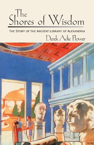 Cover image for The Shores of Wisdom: The Story of the Ancient Library of Alexandria