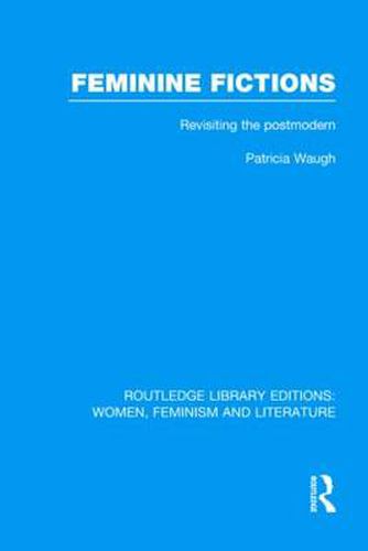 Cover image for Feminine Fictions: Revisiting the Postmodern