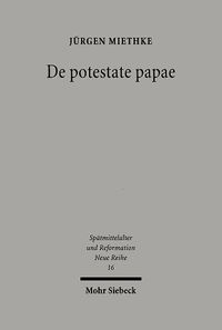 Cover image for De potestate papae: Die papstliche Amtskompetenz im Widerstreit der politischen Theorie von Thomas von Aquin bis Wilhelm von Ockham