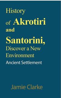 Cover image for History of Akrotiri and Santorini, Discover a New Environment