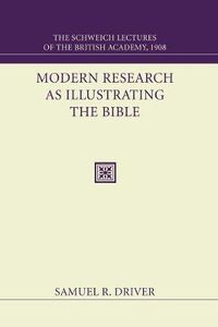 Cover image for Modern Research as Illustrating the Bible: The Schweich Lectures 1908