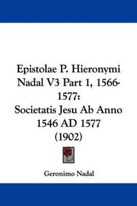 Cover image for Epistolae P. Hieronymi Nadal V3 Part 1, 1566-1577: Societatis Jesu AB Anno 1546 Ad 1577 (1902)