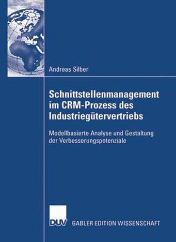 Cover image for Schnittstellenmanagement Im Crm-Prozess Des Industriegutervertriebs: Modellbasierte Analyse Und Gestaltung Der Verbesserungspotenziale