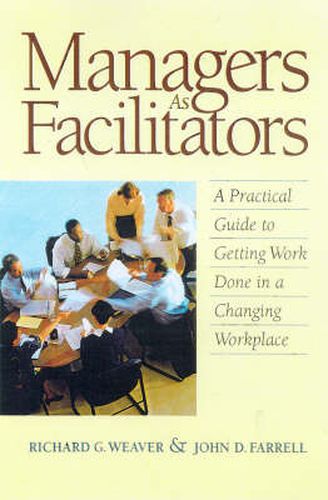 Cover image for Managers as Facilitators: A Practical Guide to Getting Work Done in a Changing Workplace