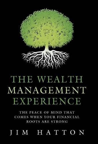 Cover image for The Wealth Management Experience: The Peace Of Mind That Comes When Your Financial Roots Are Strong