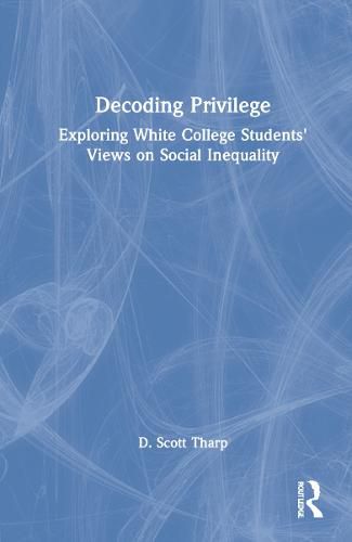 Cover image for Decoding Privilege: Exploring White College Students' Views on Social Inequality
