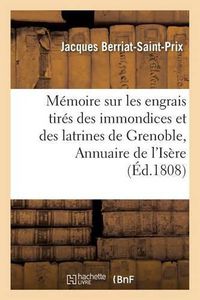 Cover image for Memoire Sur Les Engrais Tires Des Immondices Et Des Latrines de Grenoble Insere: Dans l'Annuaire de l'Isere de 1808