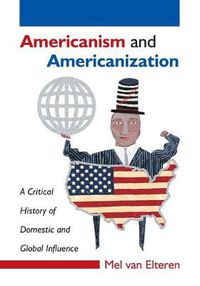 Cover image for Americanism and Americanization: A Critical History of Domestic and Global Influence