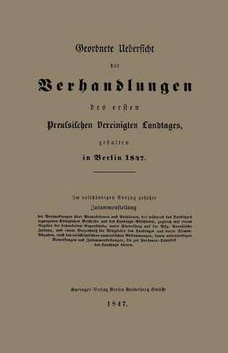 Cover image for Geordnete Uebersicht Der Verhandlungen Des Ersten Preussischen Vereinigten Landtages, Gehalten in Berlin 1847