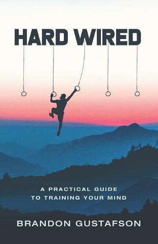 Cover image for Hard Wired: A Practical Guide To Training Your Mind