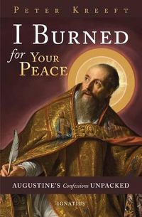 Cover image for I Burned for Your Peace: Augustine's Confessions Unpacked