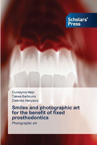 Cover image for Smiles and photographic art for the benefit of fixed prosthodontics