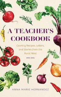 Cover image for A Teacher's Cookbook: Country Recipes, Letters, and Stories from the Rural West