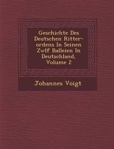 Geschichte Des Deutschen Ritter-Ordens in Seinen Zw LF Balleien in Deutschland, Volume 2